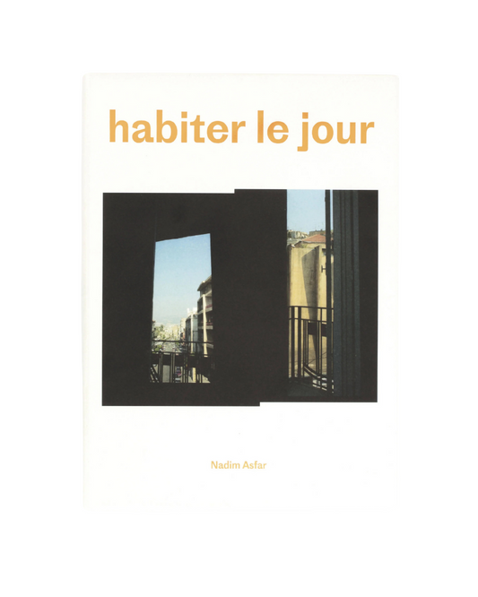 Habiter Le Jour / Nadim Asfar