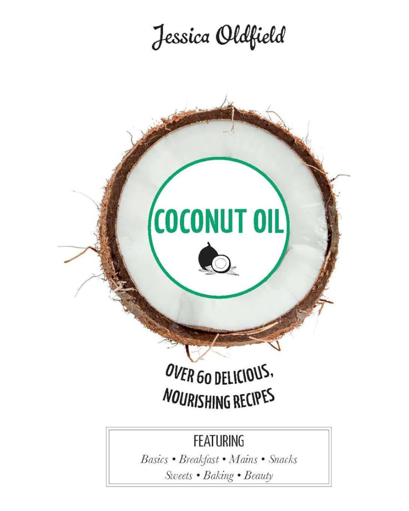 Coconut Oil: Over 60 Delicious Nourishing Recipes