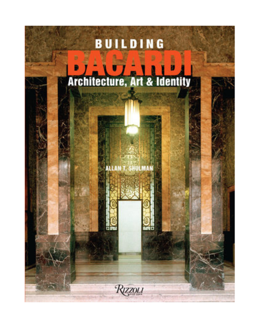 Building Bacardi: Architecture Art & Identity